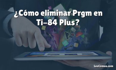 ¿Cómo eliminar Prgm en Ti-84 Plus?
