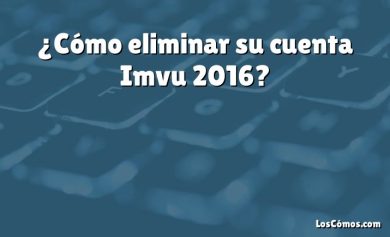 ¿Cómo eliminar su cuenta Imvu 2016?