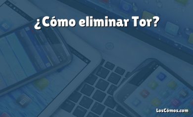 ¿Cómo eliminar Tor?