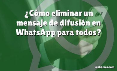 ¿Cómo eliminar un mensaje de difusión en WhatsApp para todos?