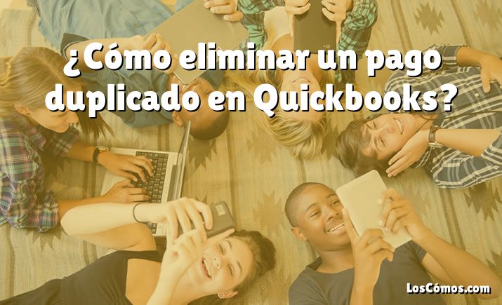 ¿Cómo eliminar un pago duplicado en Quickbooks?