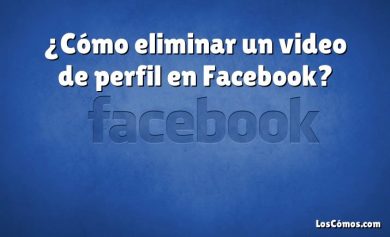 ¿Cómo eliminar un video de perfil en Facebook?