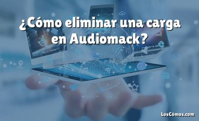 ¿Cómo eliminar una carga en Audiomack?