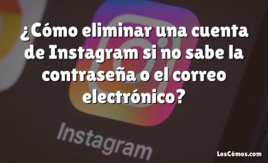 ¿Cómo eliminar una cuenta de Instagram si no sabe la contraseña o el correo electrónico?