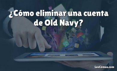 ¿Cómo eliminar una cuenta de Old Navy?