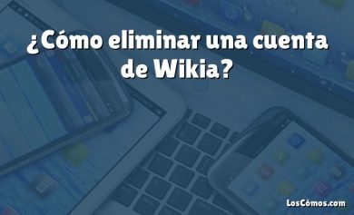 ¿Cómo eliminar una cuenta de Wikia?