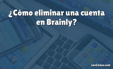 ¿Cómo eliminar una cuenta en Brainly?