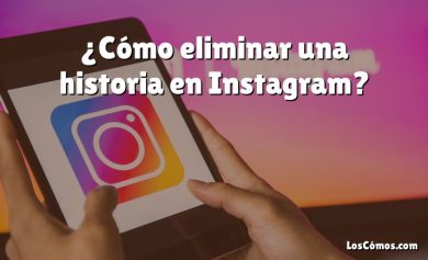 ¿Cómo eliminar una historia en Instagram?