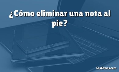 ¿Cómo eliminar una nota al pie?