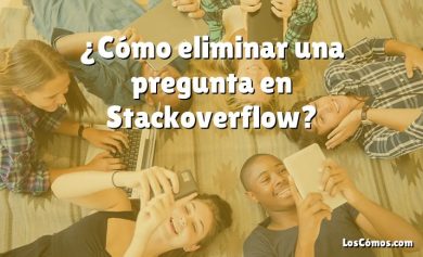 ¿Cómo eliminar una pregunta en Stackoverflow?