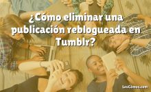 ¿Cómo eliminar una publicación reblogueada en Tumblr?