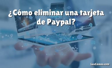 ¿Cómo eliminar una tarjeta de Paypal?