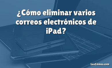 ¿Cómo eliminar varios correos electrónicos de iPad?