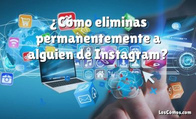 ¿Cómo eliminas permanentemente a alguien de Instagram?