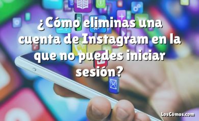 ¿Cómo eliminas una cuenta de Instagram en la que no puedes iniciar sesión?