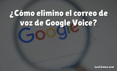 ¿Cómo elimino el correo de voz de Google Voice?