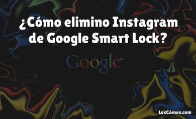 ¿Cómo elimino Instagram de Google Smart Lock?