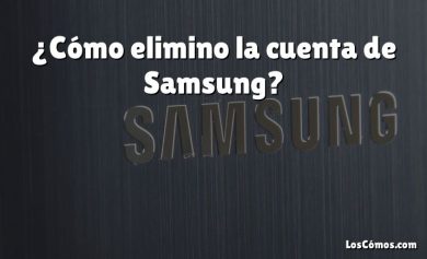 ¿Cómo elimino la cuenta de Samsung?