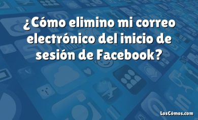 ¿Cómo elimino mi correo electrónico del inicio de sesión de Facebook?