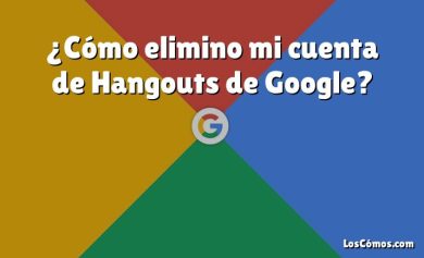 ¿Cómo elimino mi cuenta de Hangouts de Google?