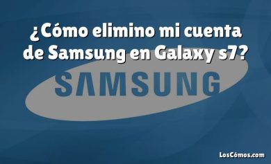 ¿Cómo elimino mi cuenta de Samsung en Galaxy s7?