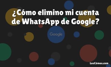 ¿Cómo elimino mi cuenta de WhatsApp de Google?