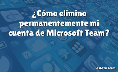 ¿Cómo elimino permanentemente mi cuenta de Microsoft Team?