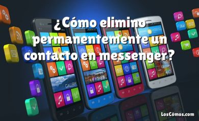 ¿Cómo elimino permanentemente un contacto en messenger?