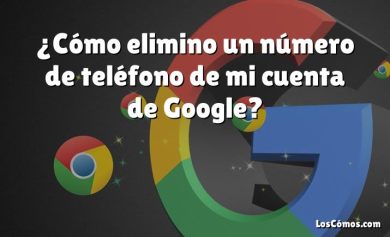 ¿Cómo elimino un número de teléfono de mi cuenta de Google?