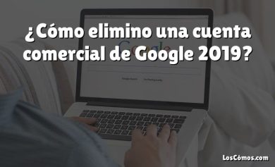 ¿Cómo elimino una cuenta comercial de Google 2019?