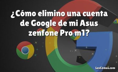 ¿Cómo elimino una cuenta de Google de mi Asus zenfone Pro m1?