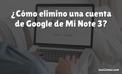 ¿Cómo elimino una cuenta de Google de Mi Note 3?