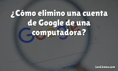 ¿Cómo elimino una cuenta de Google de una computadora?