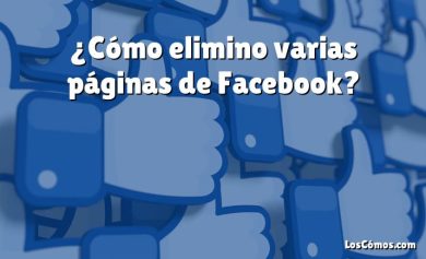 ¿Cómo elimino varias páginas de Facebook?