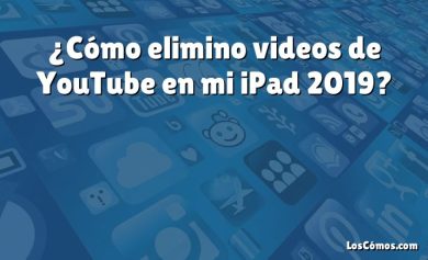 ¿Cómo elimino videos de YouTube en mi iPad 2019?