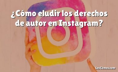 ¿Cómo eludir los derechos de autor en Instagram?