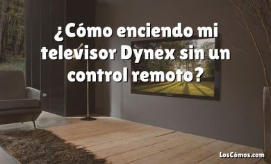 ¿Cómo enciendo mi televisor Dynex sin un control remoto?