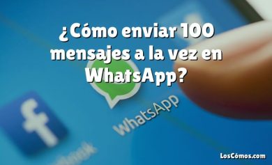 ¿Cómo enviar 100 mensajes a la vez en WhatsApp?