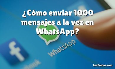 ¿Cómo enviar 1000 mensajes a la vez en WhatsApp?