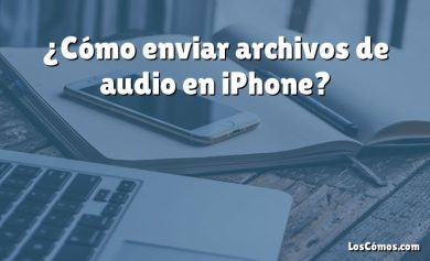 ¿Cómo enviar archivos de audio en iPhone?