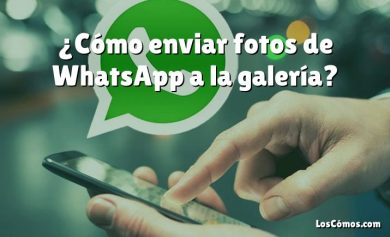 ¿Cómo enviar fotos de WhatsApp a la galería?