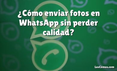 ¿Cómo enviar fotos en WhatsApp sin perder calidad?