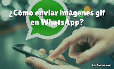 ¿Cómo enviar imágenes gif en WhatsApp?