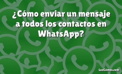 ¿Cómo enviar un mensaje a todos los contactos en WhatsApp?