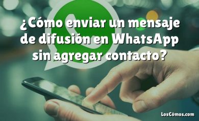 ¿Cómo enviar un mensaje de difusión en WhatsApp sin agregar contacto?