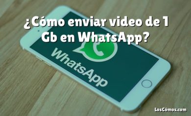 ¿Cómo enviar video de 1 Gb en WhatsApp?