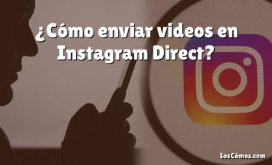 ¿Cómo enviar videos en Instagram Direct?