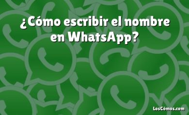 ¿Cómo escribir el nombre en WhatsApp?