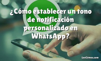 ¿Cómo establecer un tono de notificación personalizado en WhatsApp?