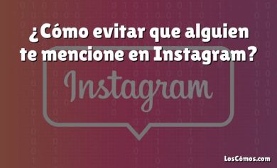 ¿Cómo evitar que alguien te mencione en Instagram?